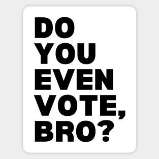 Do You Even Vote, Bro? Sticker